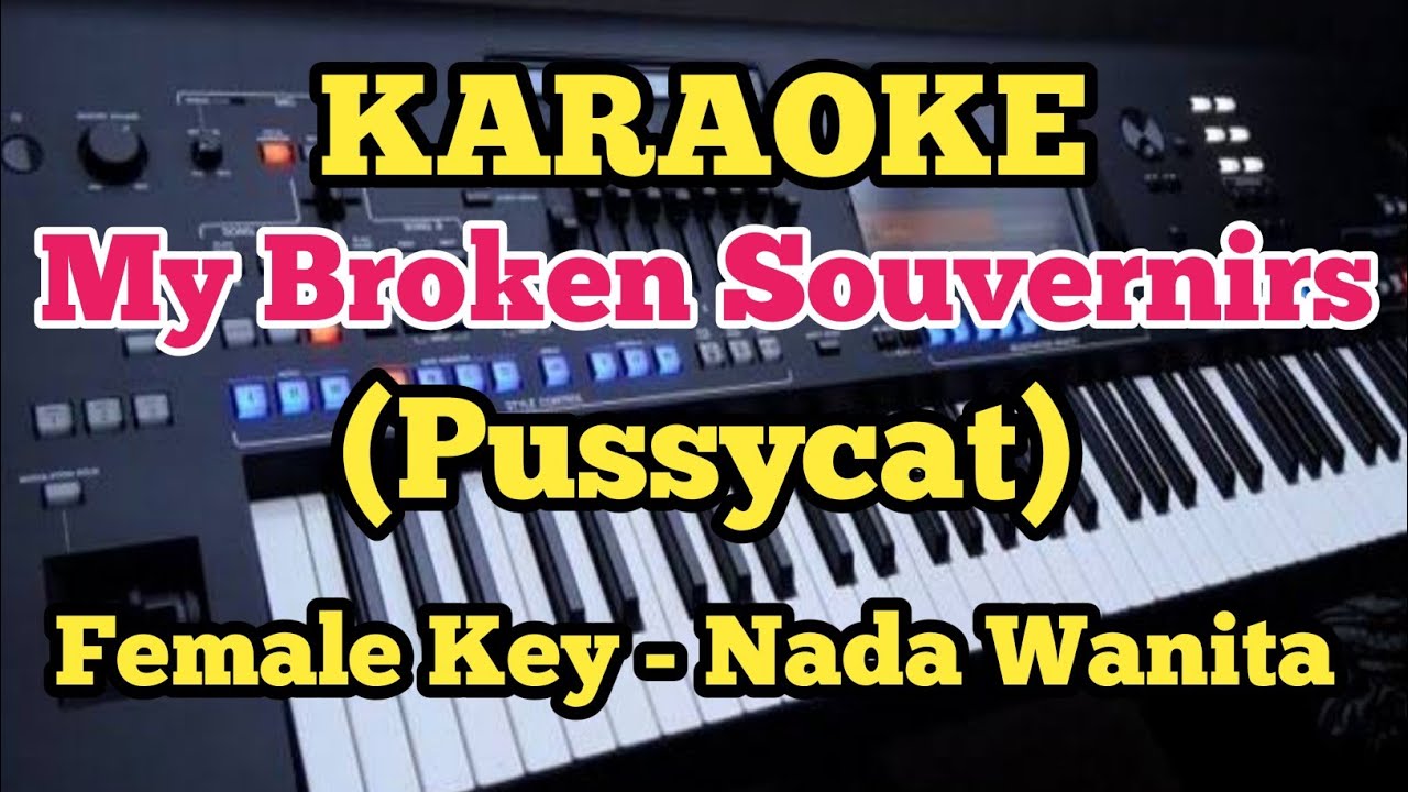 My broken souvernirs||Pussycat -  Karaoke Female/Wanita