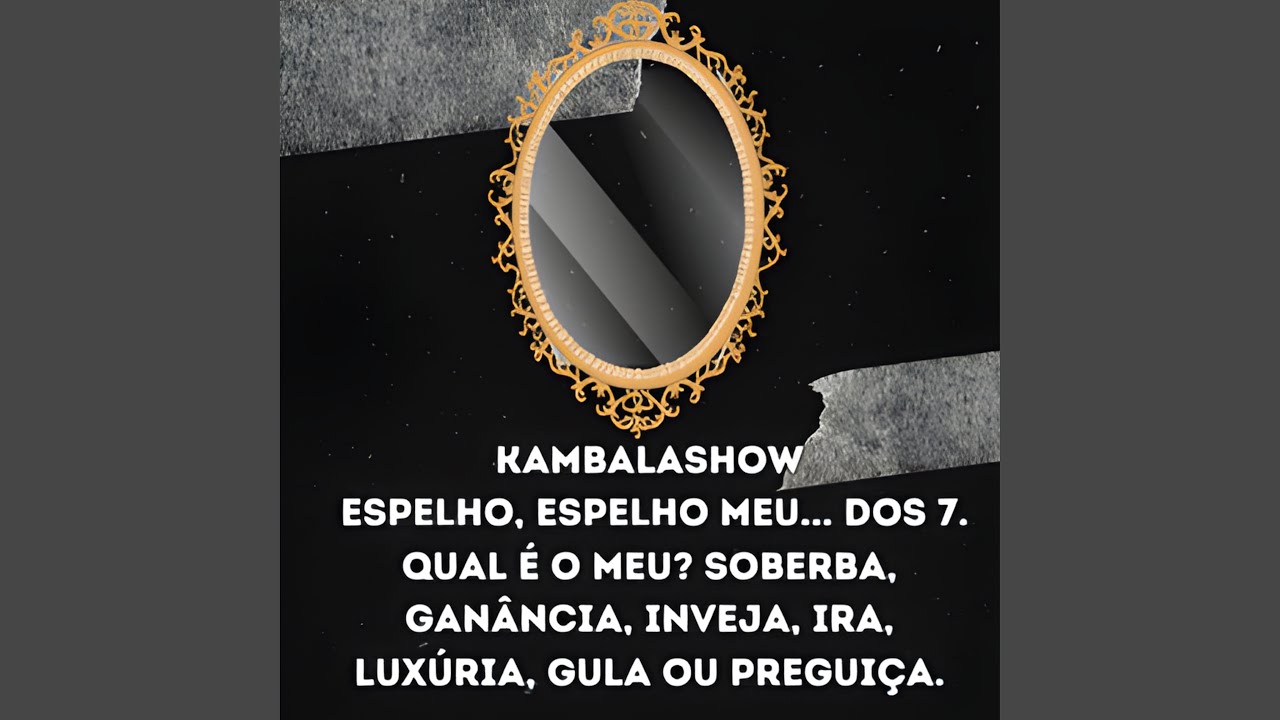 Espelho, Espelho Meu... Dos 7. Qual É o Meu? Soberba, Ganância, Inveja, Ira, Luxúria, Gula ou...