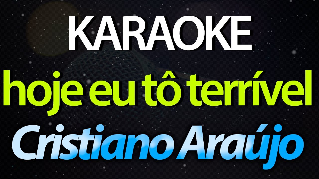 ⭐ Hoje Eu Tô Terrível (Ela Não Quis Me Namorar) - Cristiano Araújo (Karaokê Version) (Cover)