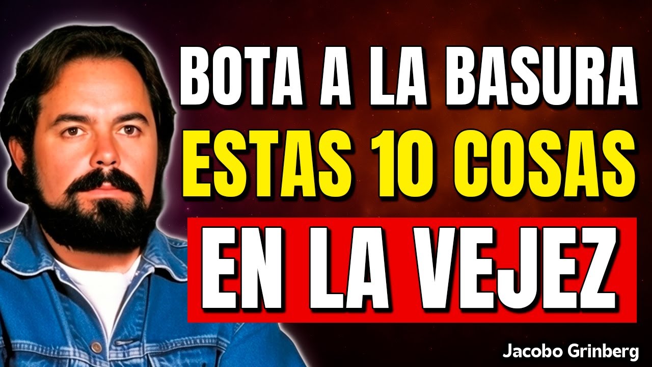 10 cosas que debes ELIMINAR en la vejez | Jacobo Grinberg