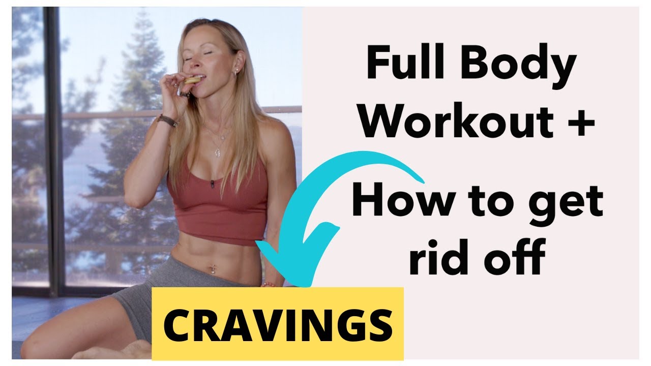 Full Body Workout & How To Get Rid Of CRAVINGS!!