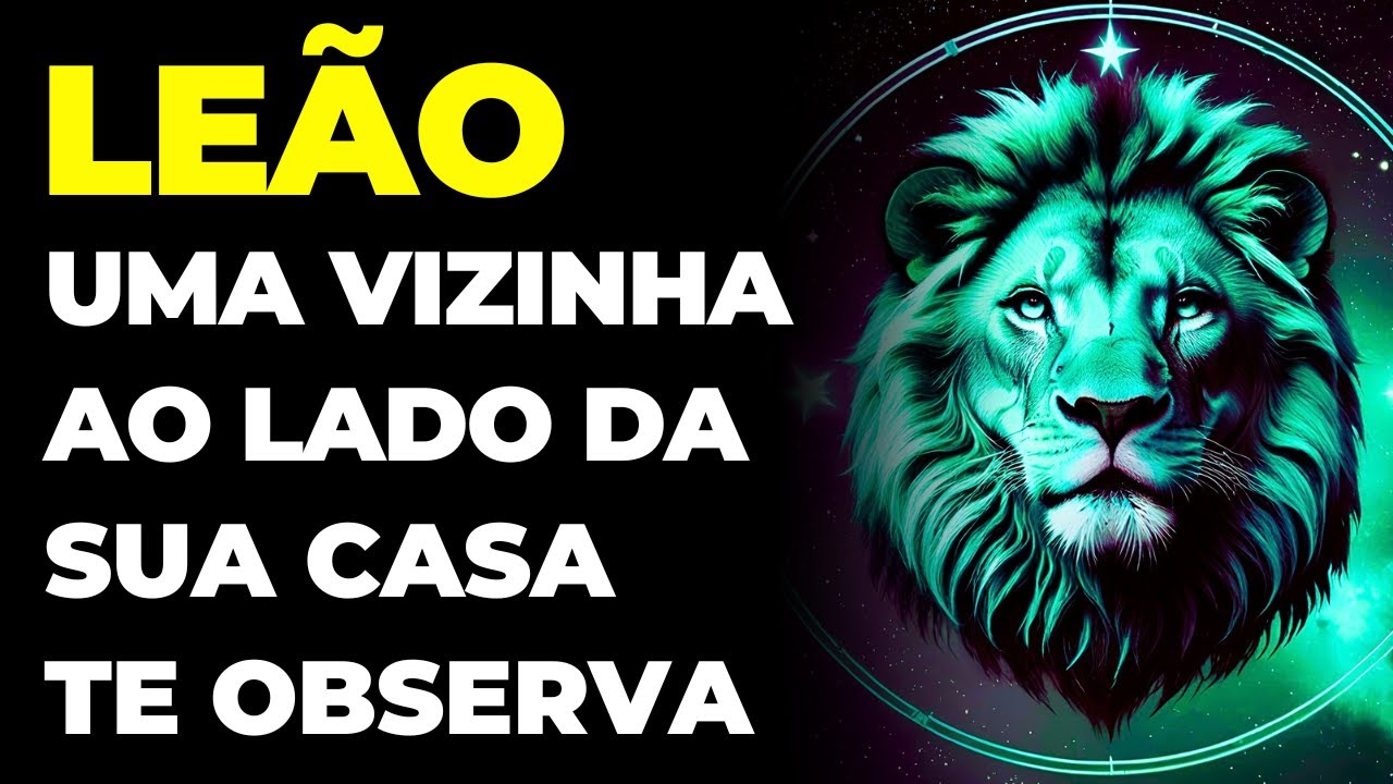 LEÃO: 😱 SUA VIZINHA ESTÁ COM ÓDIO DE VOCÊ | VOU TE REVELAR O MOTIVO | ELA ESTÁ TE OBSERVANDO