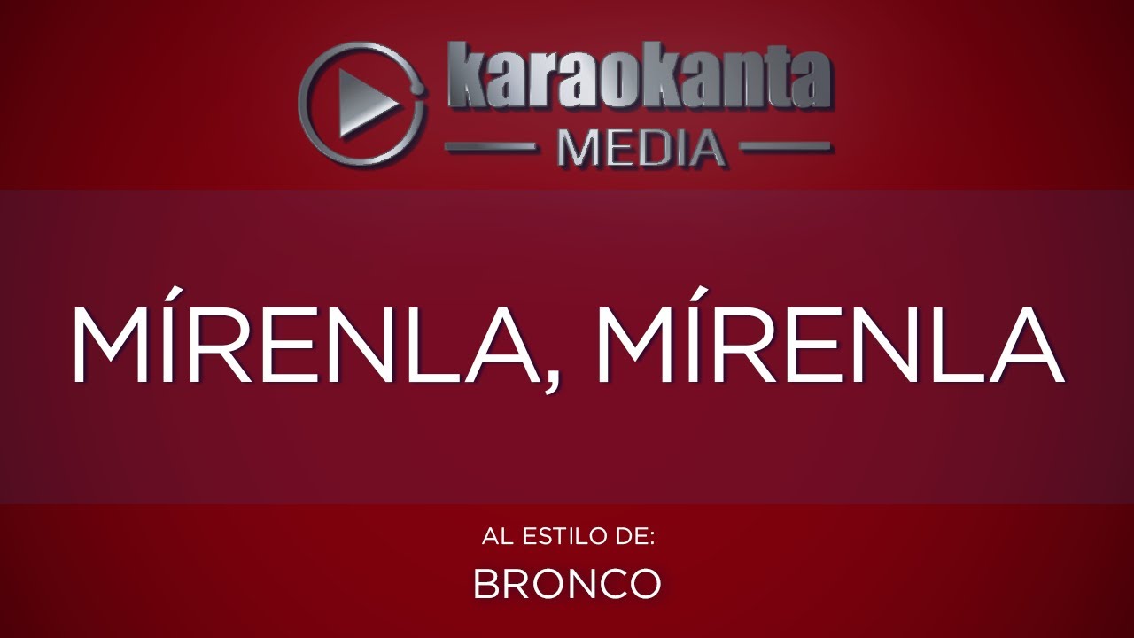 Karaokanta - Bronco - Mírenla mírenla