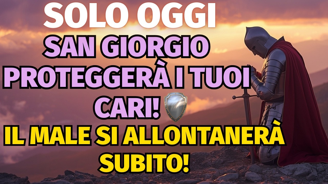 22 febbraio SAN GIORGIO PROTEGGERÀ I TUOI CARI! IL MALE SI ALLONTANERÀ SUBITO!