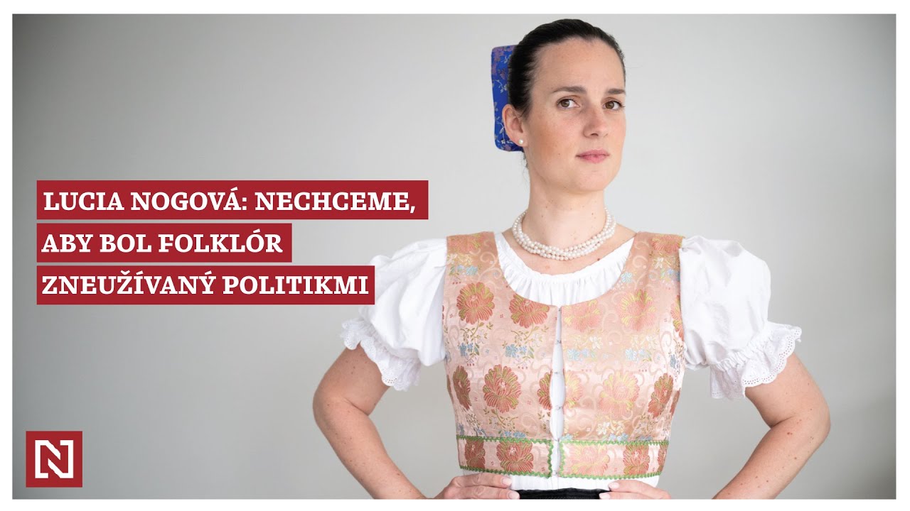 Lucia Nogová: Nechceme, aby bol folklór zneužívaný politikmi