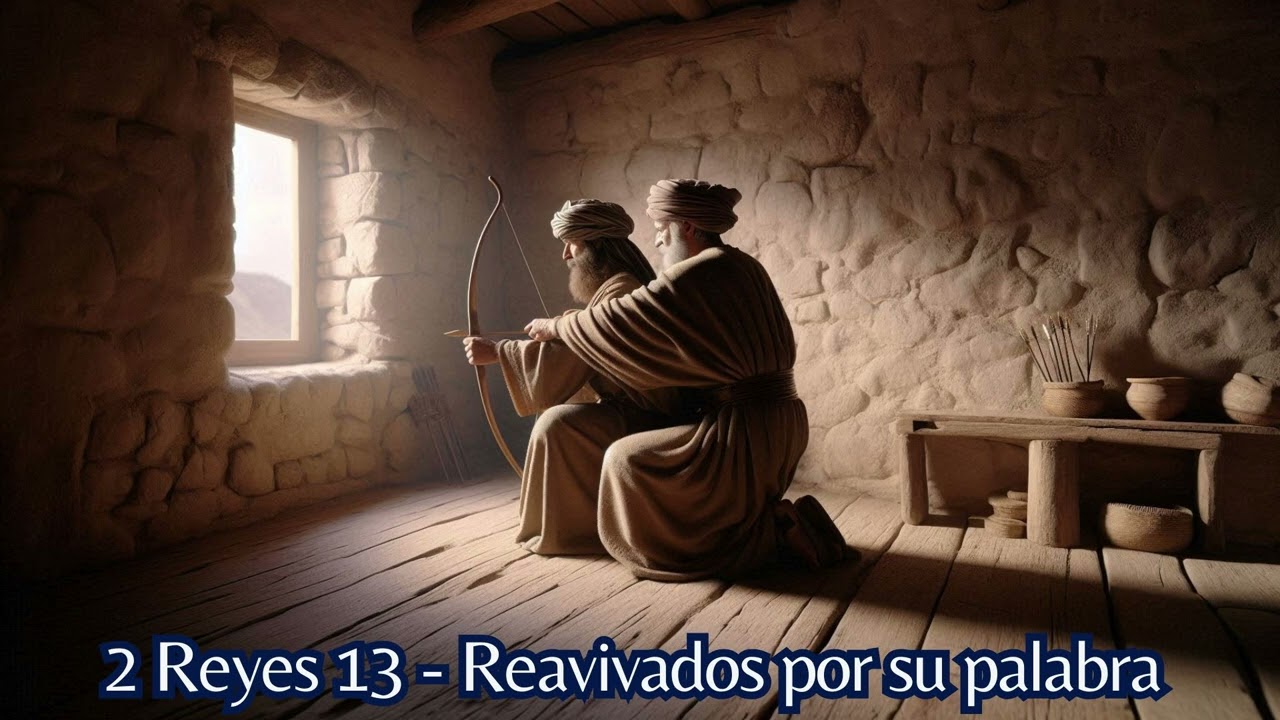 2 Reyes 13 - Reavivados por su palabra
