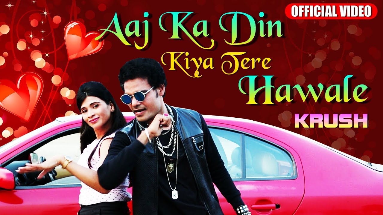 Aaj Ka Din Kiya Tere Hawale | Krush Kushwaha | Ragini Pandit | Latest Hindi Album Song