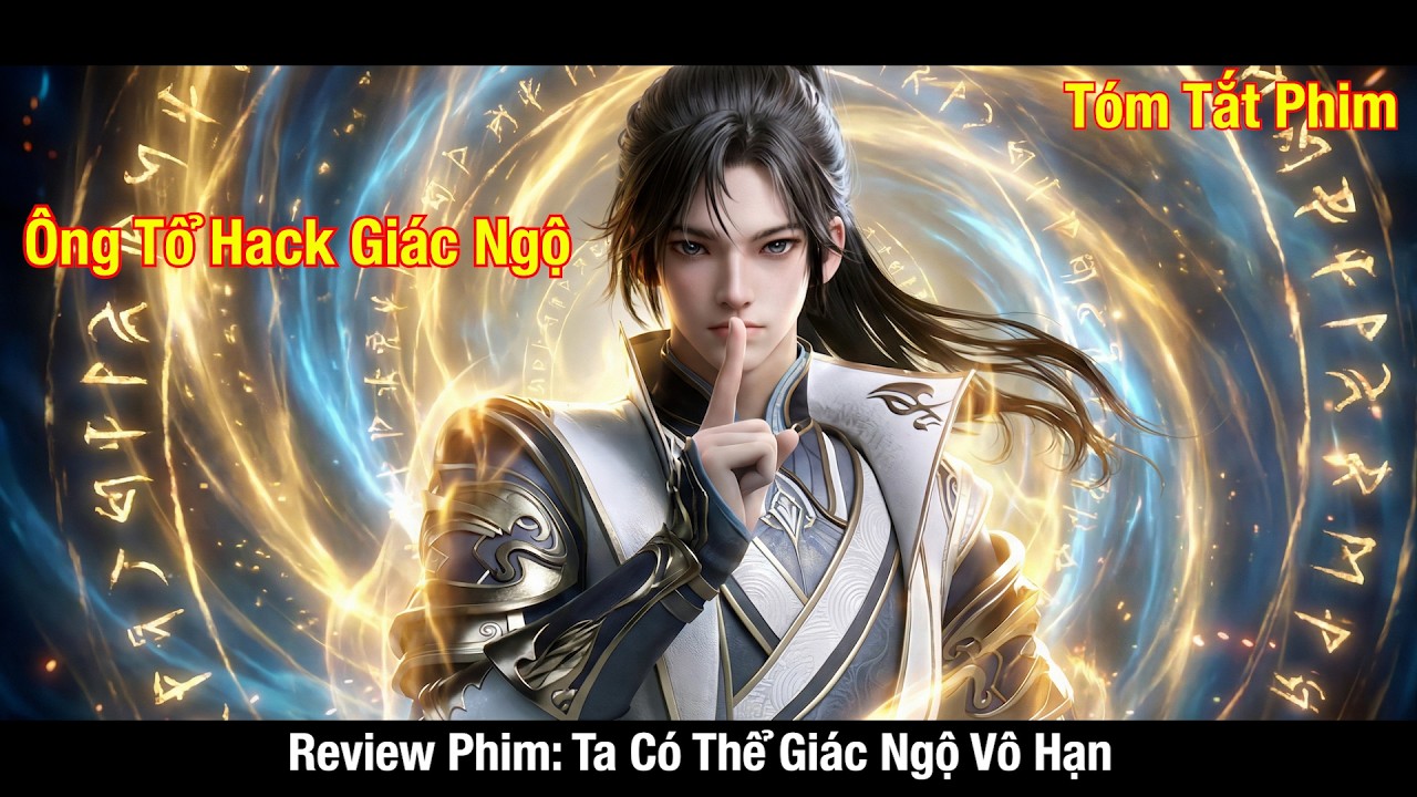 Ông Tổ Chuyển Sinh Giác Ngộ Võ Học Chỉ Trong Nốt Nhạc lReview Phim Ta Có Thể Giác Ngộ Vô Hạn