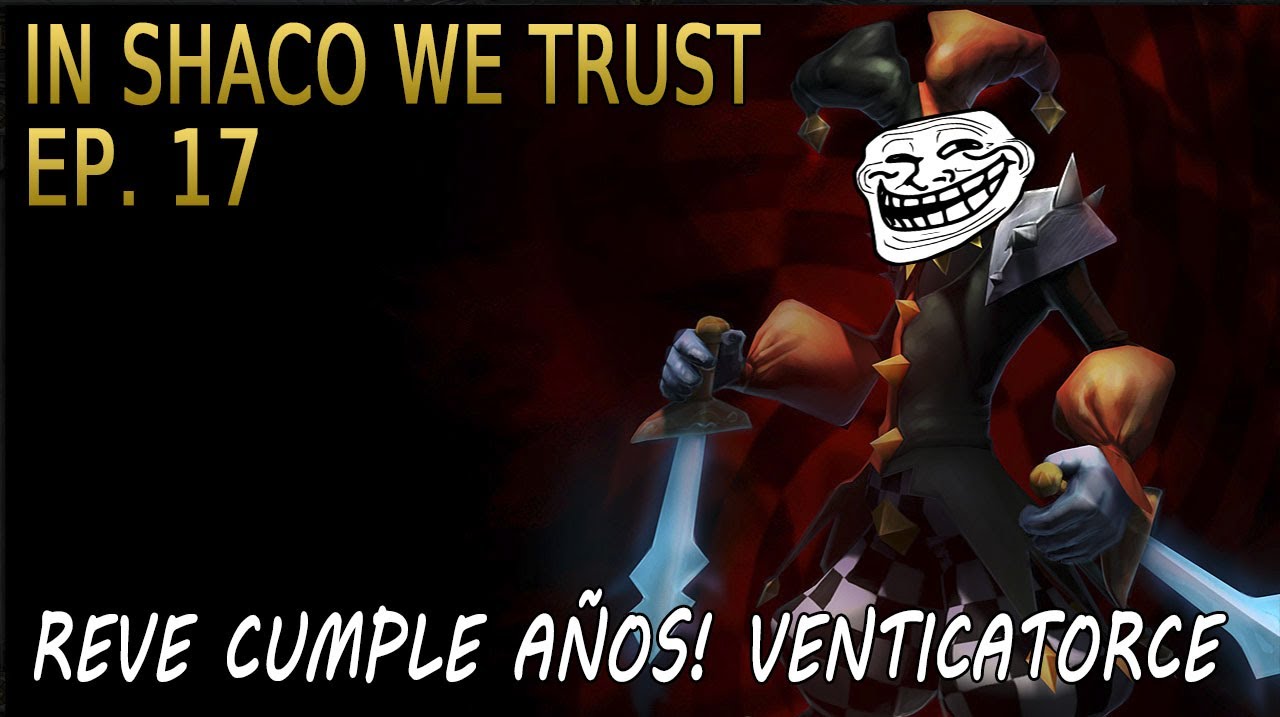 IN SHACO WE TRUST | EP 17 | Hoy es mi cumple!! Wiiiiiiiiiiiii :3