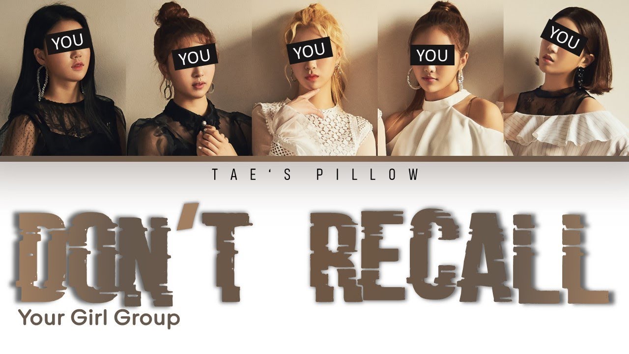DON'T RECALL - YOUR GIRL GROUP (5 MEMBER VER) [HAN/ROM/ENG] {COLOR CODED LYRICS}