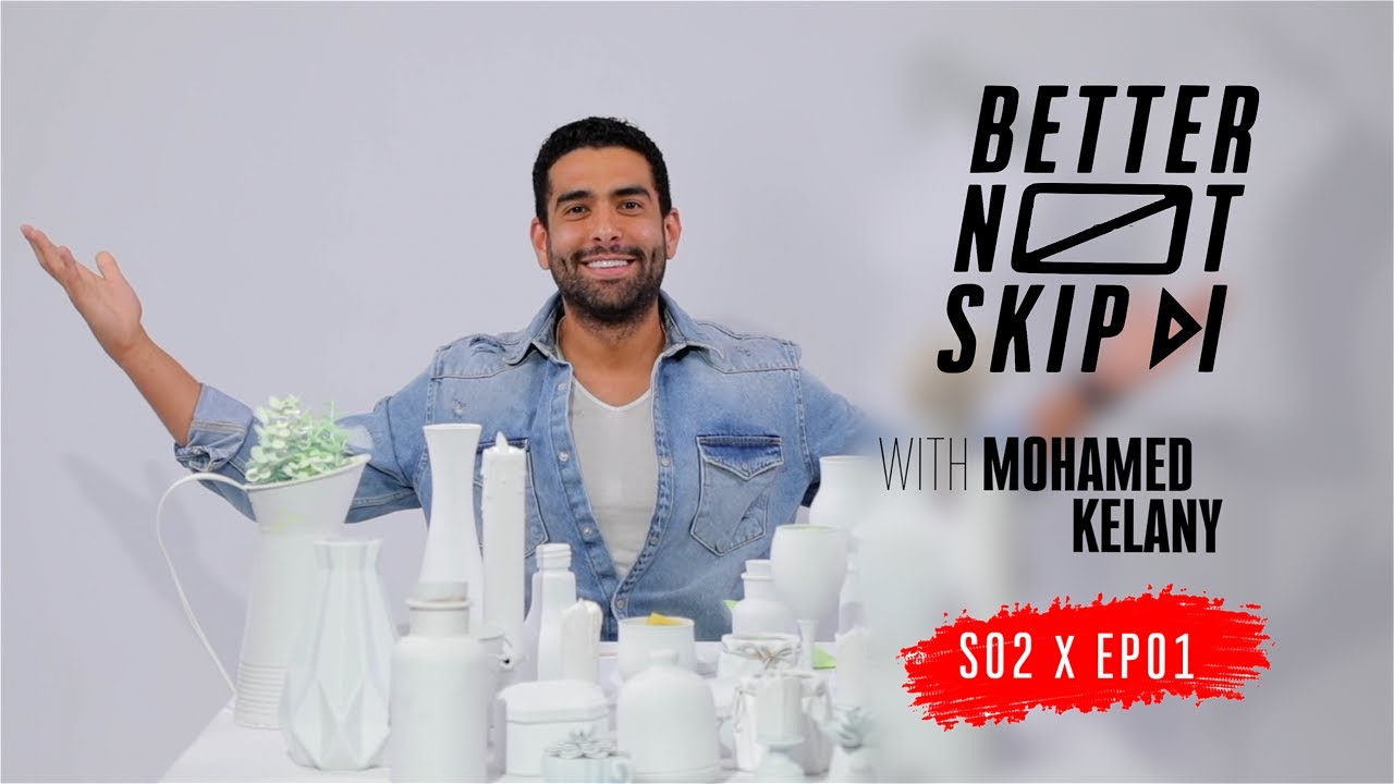 #BetterNotSkip S2 x Mohamed Kelany / Ep 1 - محمد كيلاني /الحلقة الأولى