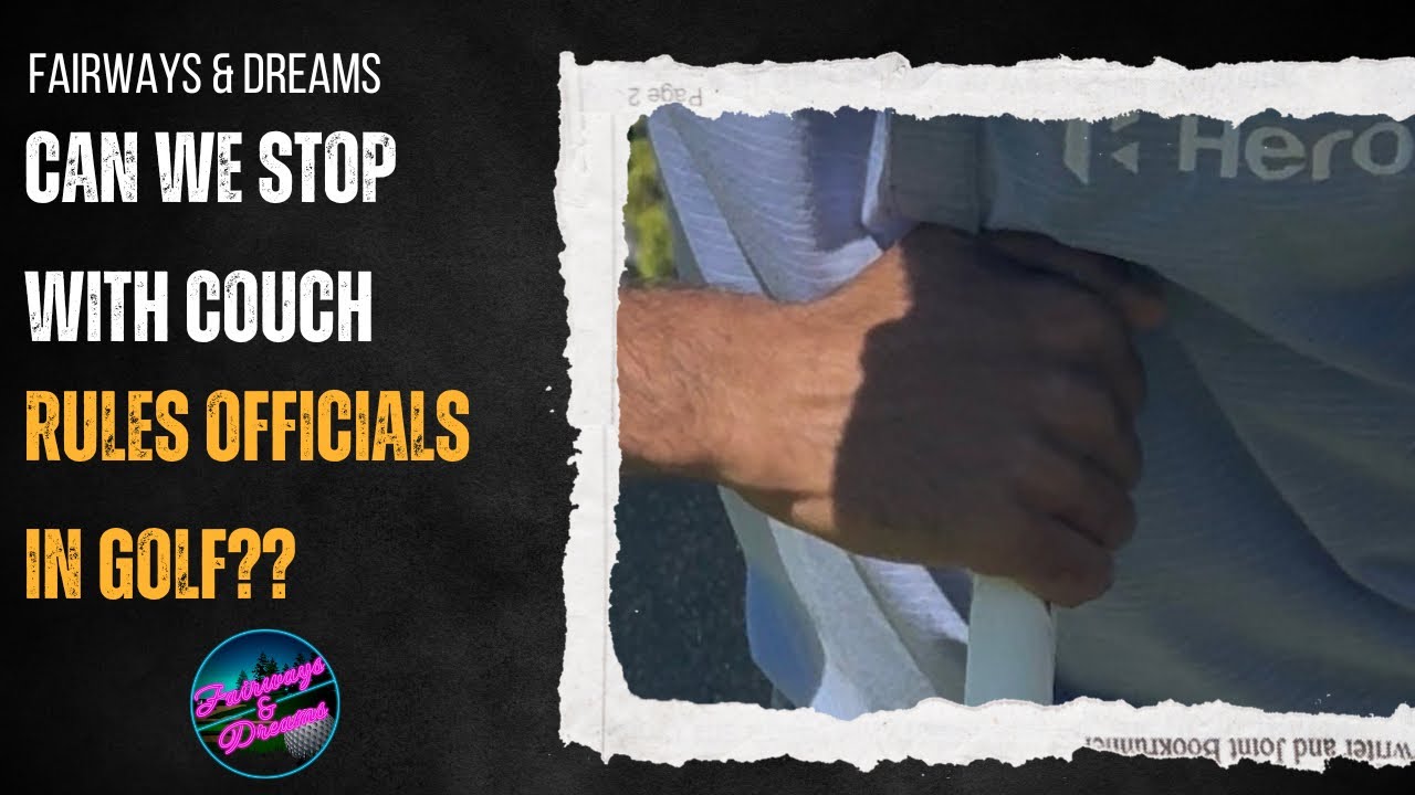 Fairways & Dreams: Can we stop with the couch rules officials in golf?