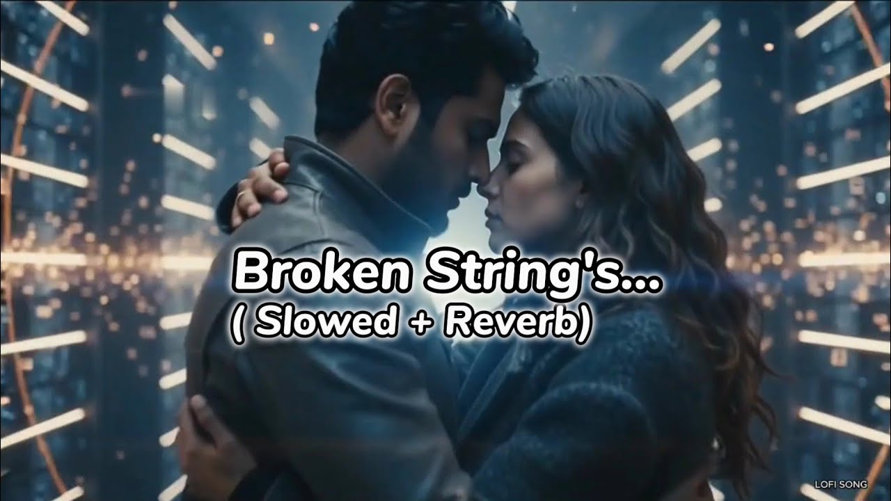 Broken Strings | Slowed + Reverb | Official Song... #lofisongs #music 