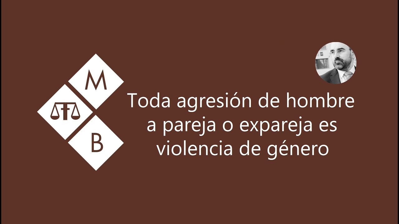 TODA AGRESIÓN DE HOMBRE A PAREJA O EXPAREJA ES VIOLENCIA DE GÉNERO