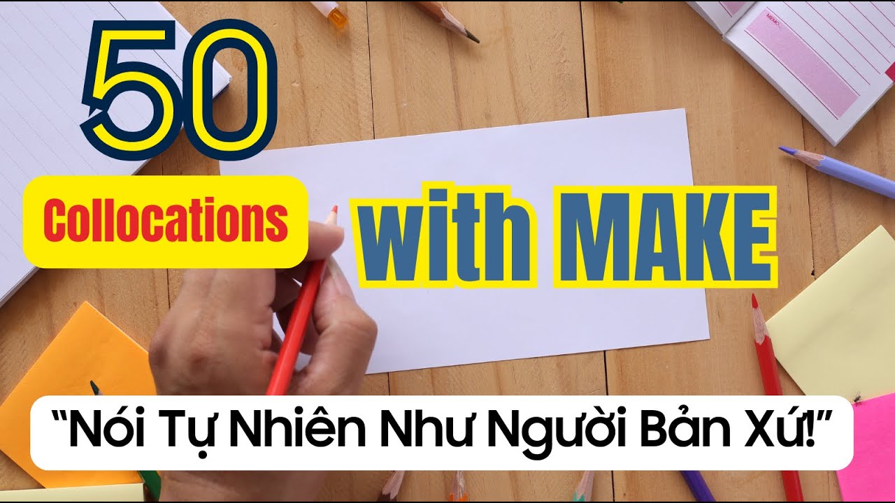 50 Cụm từ thông dụng với MAKE | Nói tiếng Anh tự nhiên hơn