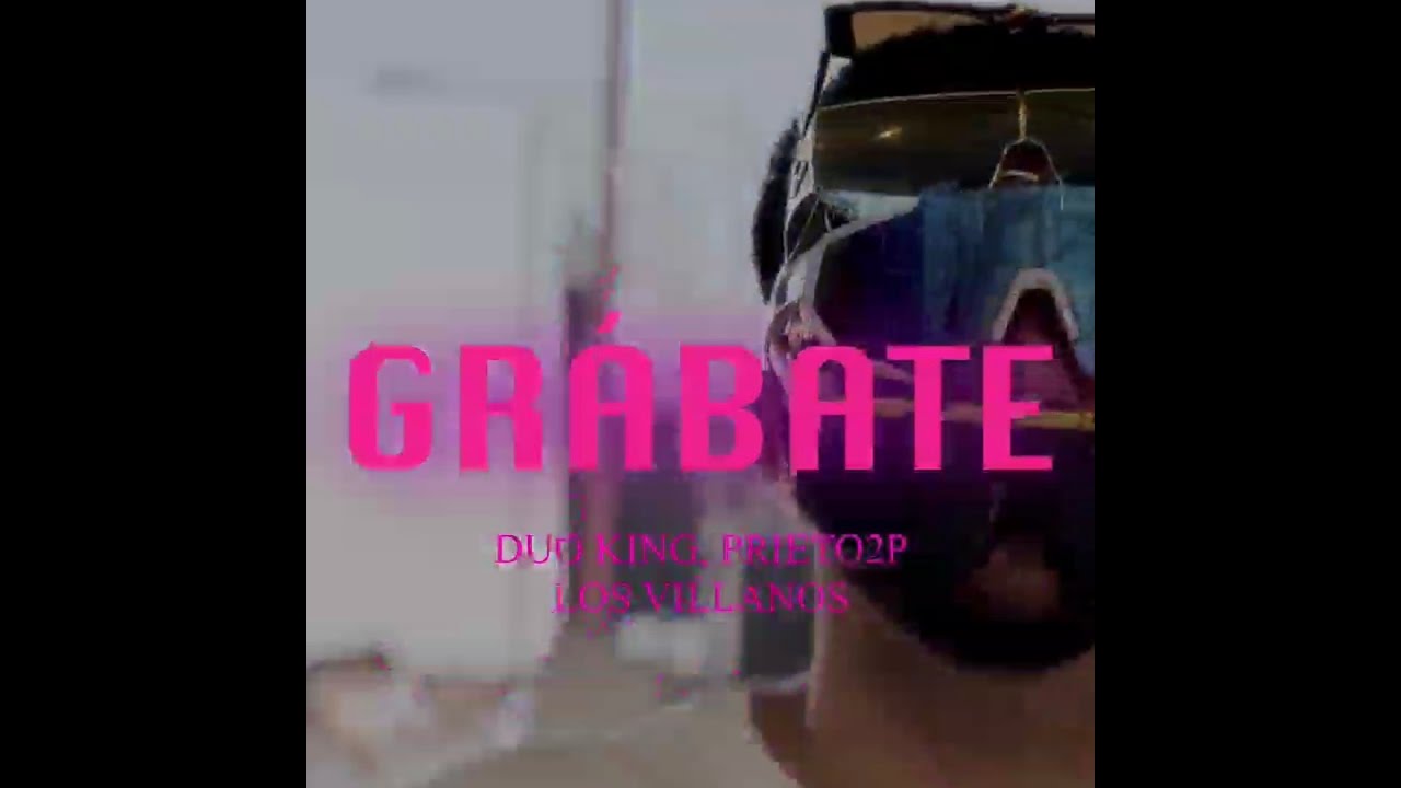 Gr&aacute;bate (TIK TOK) - Prieto2P ft Duoking // Los Villanos (VIDEO OFICIAL)