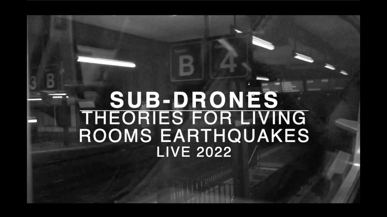 Sub-Drones ~ Theories for Living Rooms Earthquakes / Live 2022