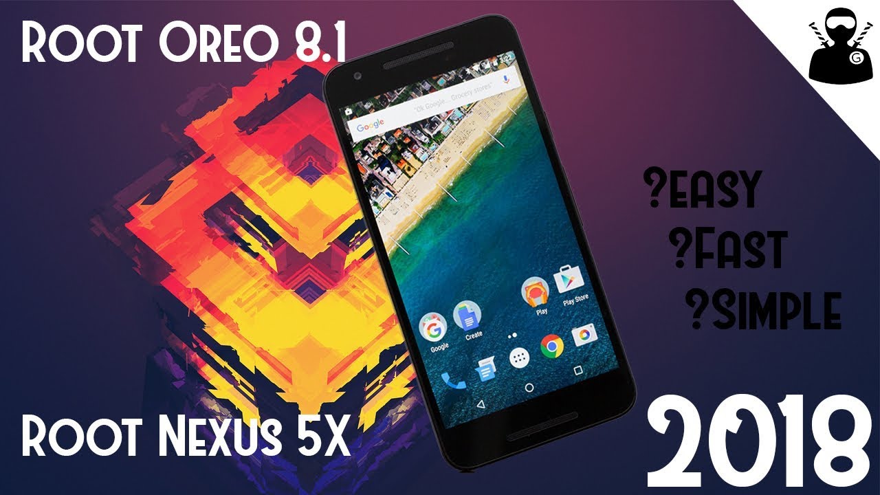 [HOW-TO] Root Nexus 5X on Oreo 8.1- The easiest, fastest and safest method- Works as of 2020