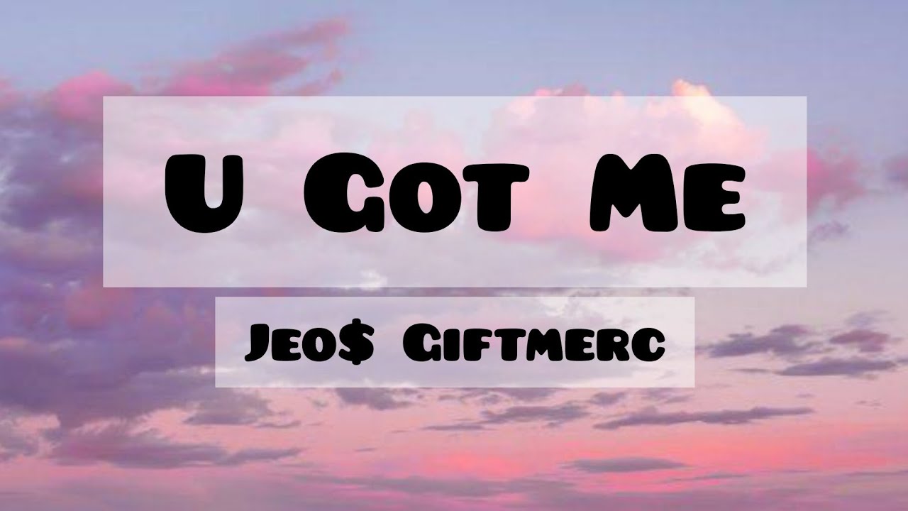 U Got Me _-_ Jeo$ Giftmerc || 【Lyrics】