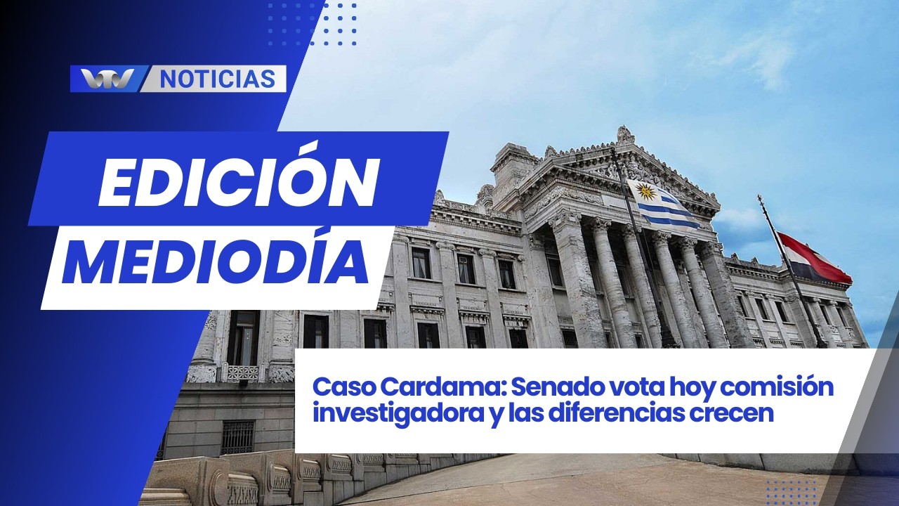 Edición Med. 20/02 | Caso Cardama: Senado vota hoy comisión investigadora y las diferencias crecen