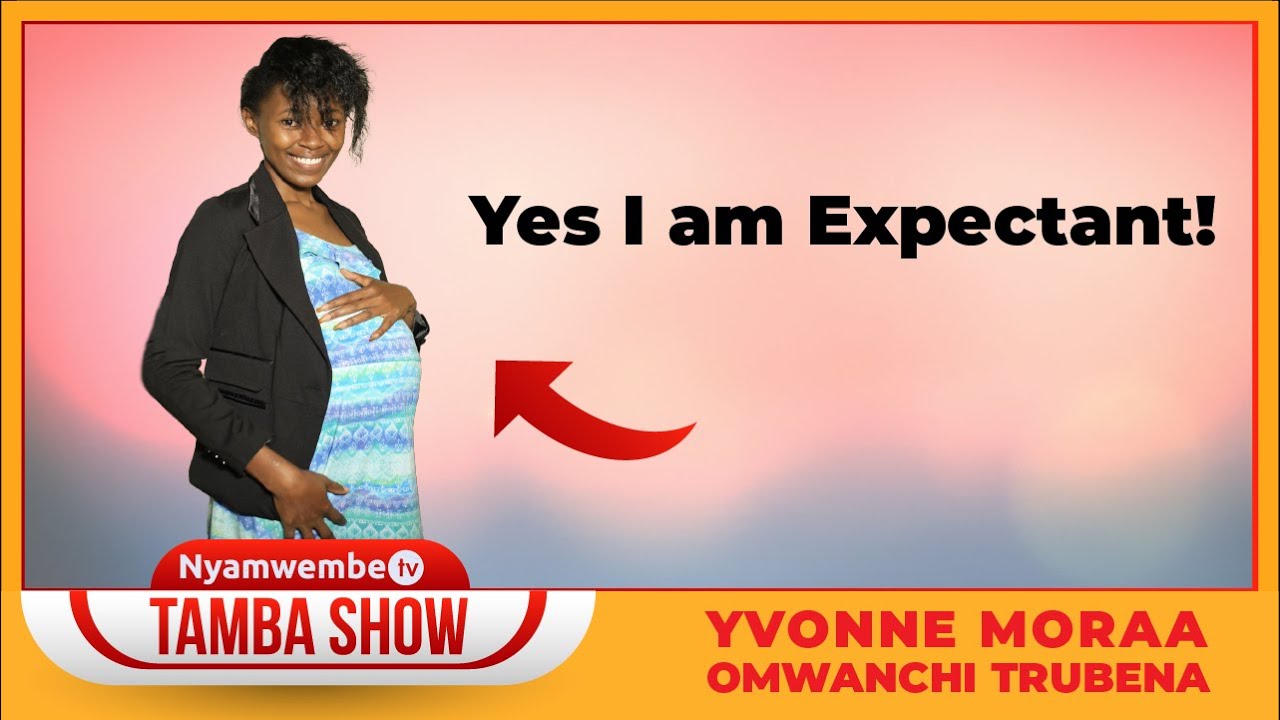 Yvonne Moraa(Omwanchi Trubena): Yes I Am Expectant!