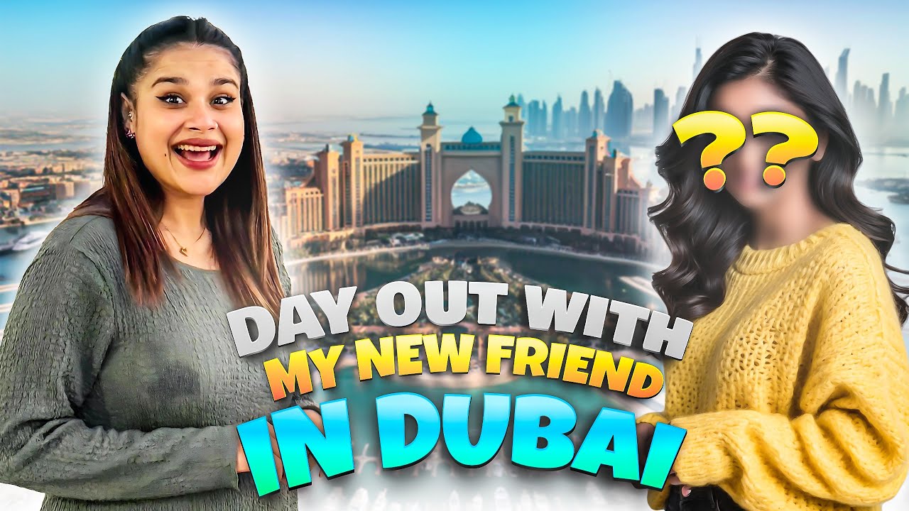Dayout With My New Friend In Dubai 😍 Meri New Friend Ban Gai Dubai Mei 🥰