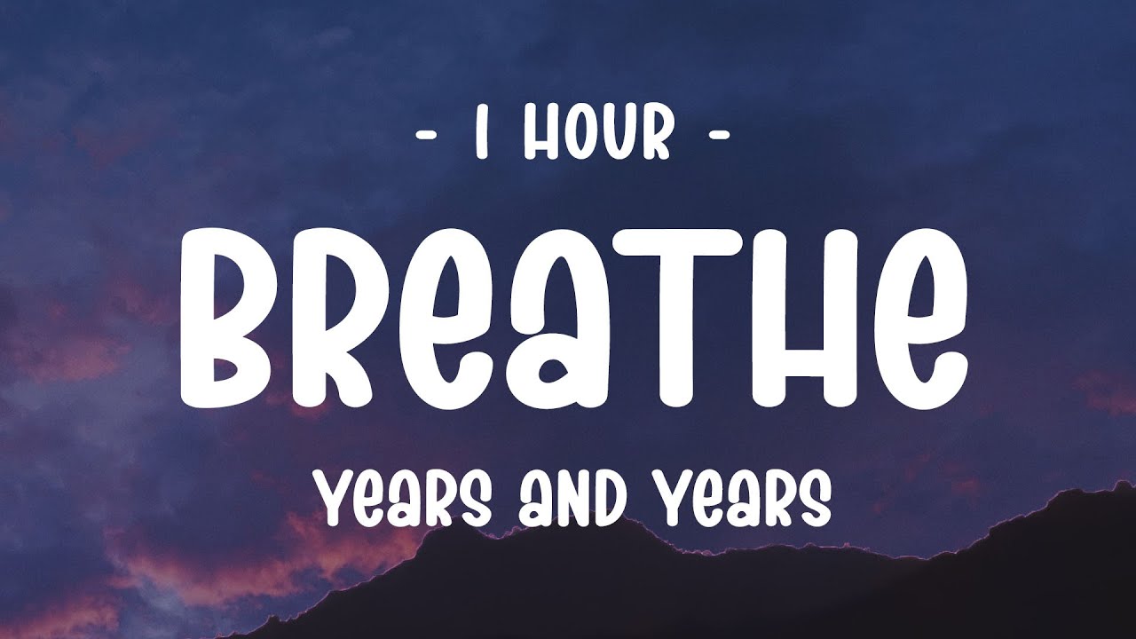 [1 HOUR] Years And Years - Breathe (Lyrics)