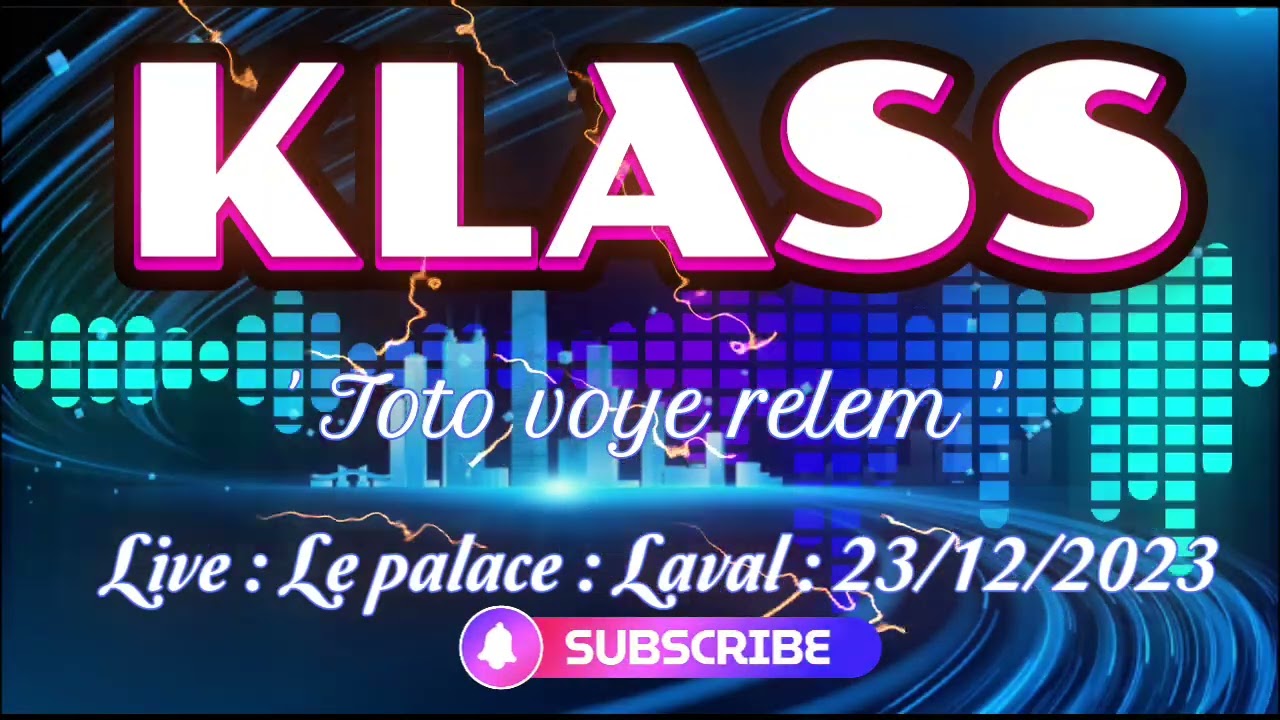 TOTO VOYE RELEM  -  KLASS LIVE : LE PALACE : LAVAL: 23 /12/ 2023