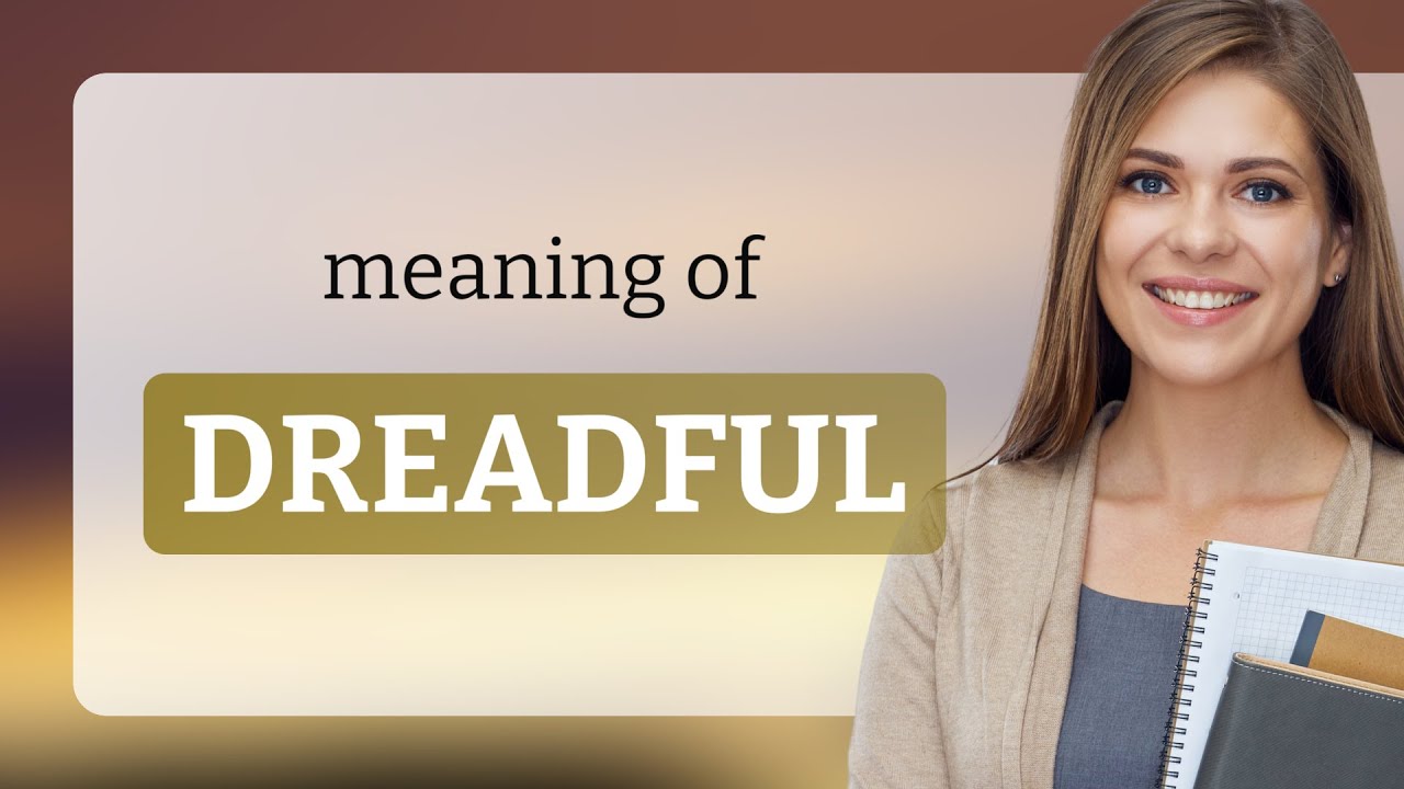 Dreadful | meaning of DREADFUL