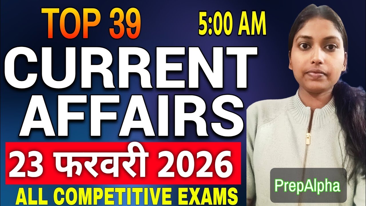 Top 39 Current Affairs🔥 23 February 2026 | SSC | Bank | Railway | UPSC & Other Govt Exams 🎯