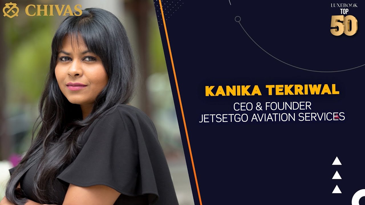 Luxe Bytes with LuxeBook&rsquo;s Top 50: Kanika Tekriwal, CEO & Founder JetSetGo Aviation Services