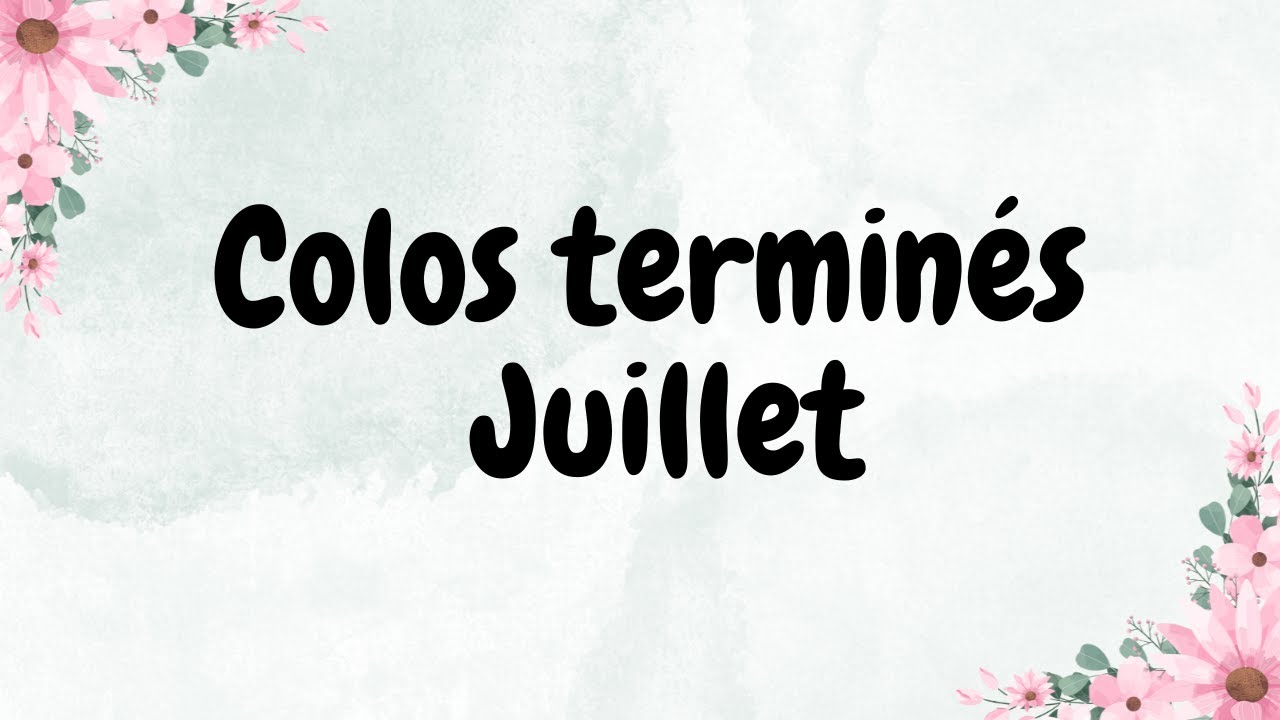Colos terminés de Juillet ~