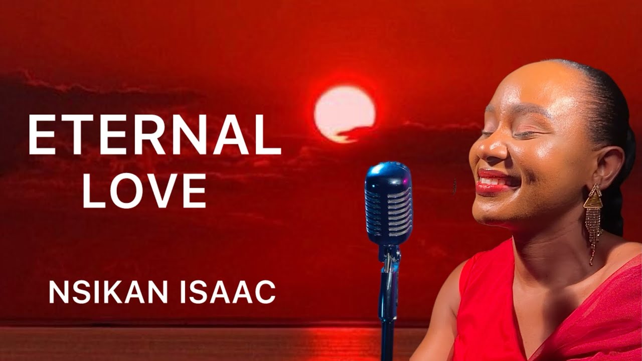 ETERNAL LOVE BY NSIKAN ISAAC