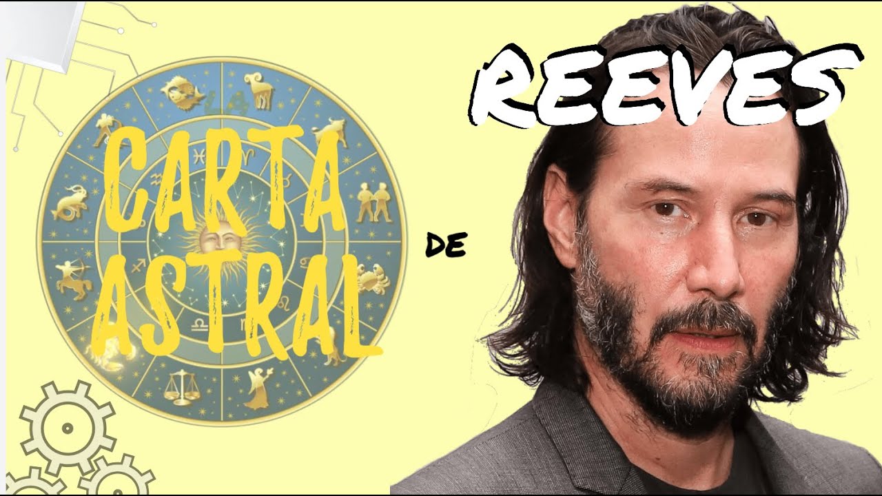 Interpretación Carta Astral Keanu Reeves - PERSONALIDADES ASTRALES por Aleix Mercadé