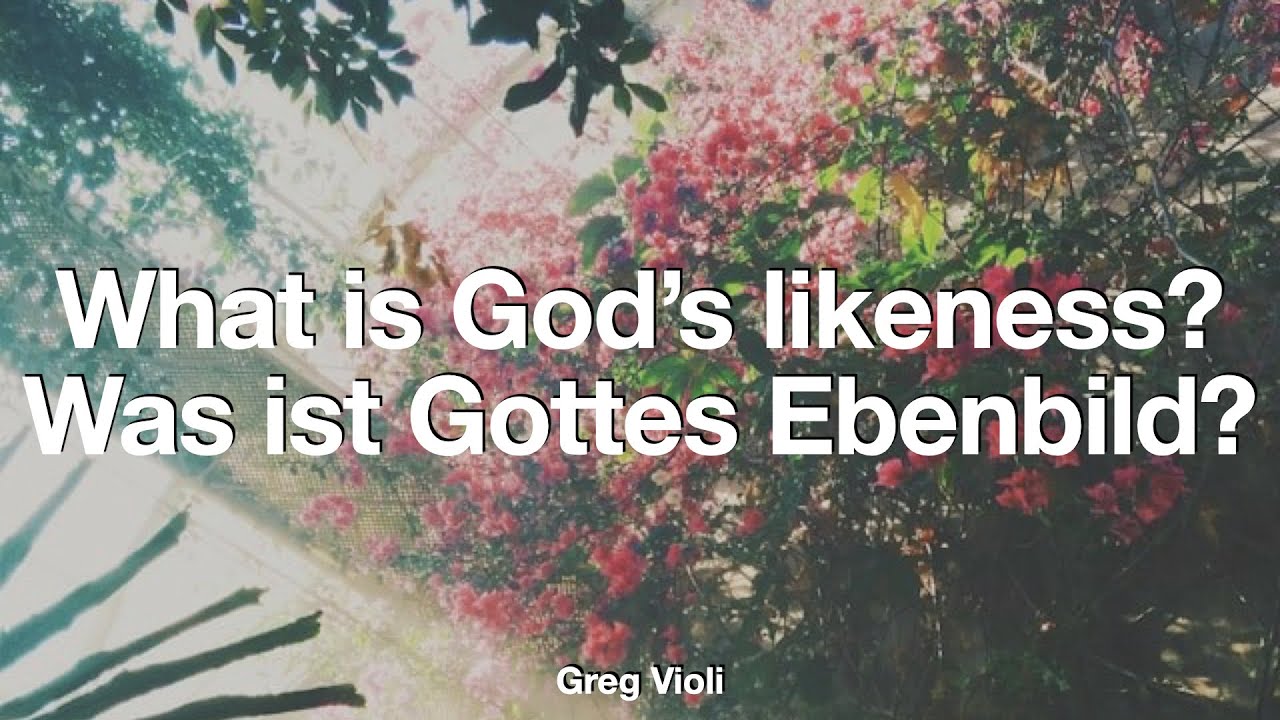 Was ist Gottes Ebenbild? / What is God’s likeness?  (24.01.2026)