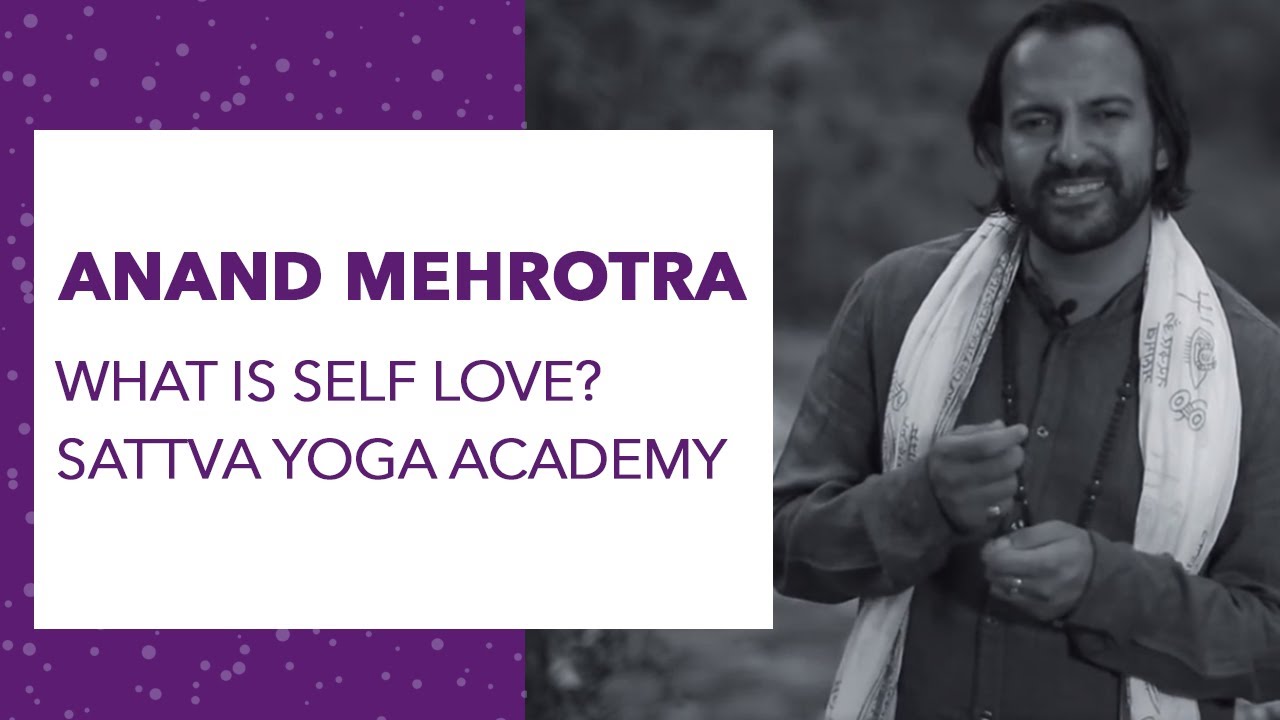 WHAT IS SELF LOVE ? The most intimate experience of Love - Anand Mehrotra