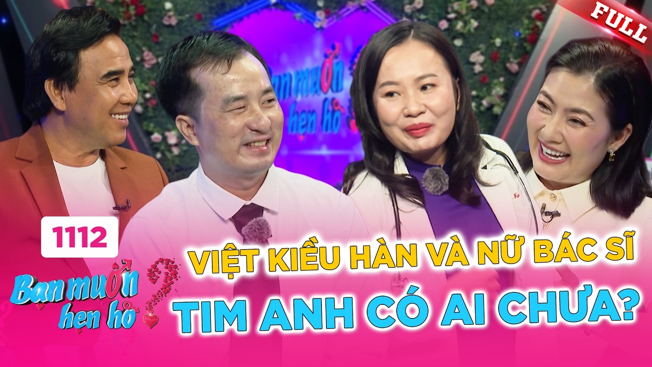Bạn Muốn Hẹn Hò #1112B | Nữ bác sĩ gặp trai Việt kiều… mối lương duyên trời định sau 1 lần gãy đổ