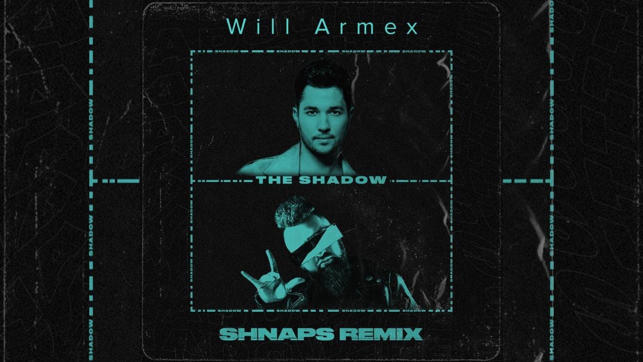 Will Armex - The Shadow ( @DJSHNAPS Remix)