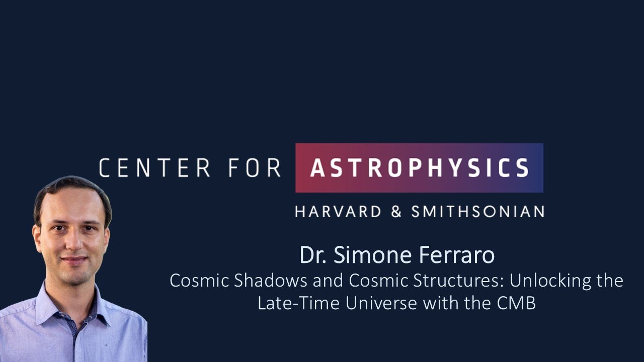 Dr. Simone Ferraro, Cosmic Shadows and Cosmic Structures: Unlocking the Late-Time Universe with CMB