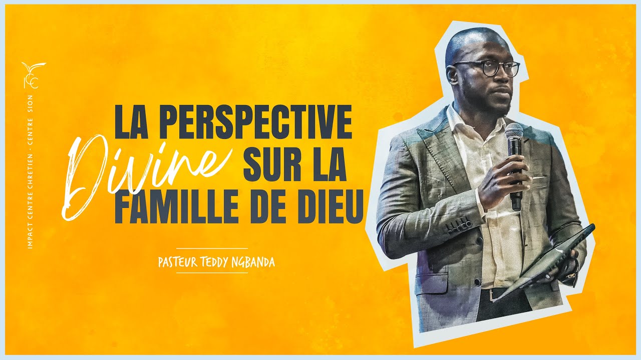 LA PERSPECTIVE DIVINE SUR LA FAMILLE DE DIEU - Ps Teddy NGBANDA