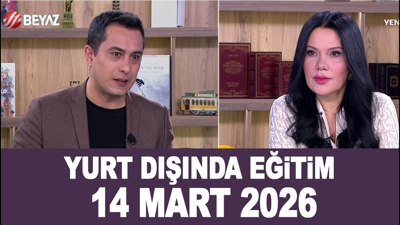Yurt Dışında Eğitim 14 Mart 2026