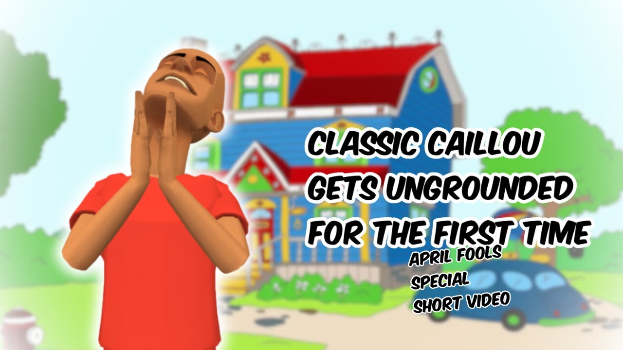 Classic Caillou Gets Ungrounded for the first time (April Fools Special)