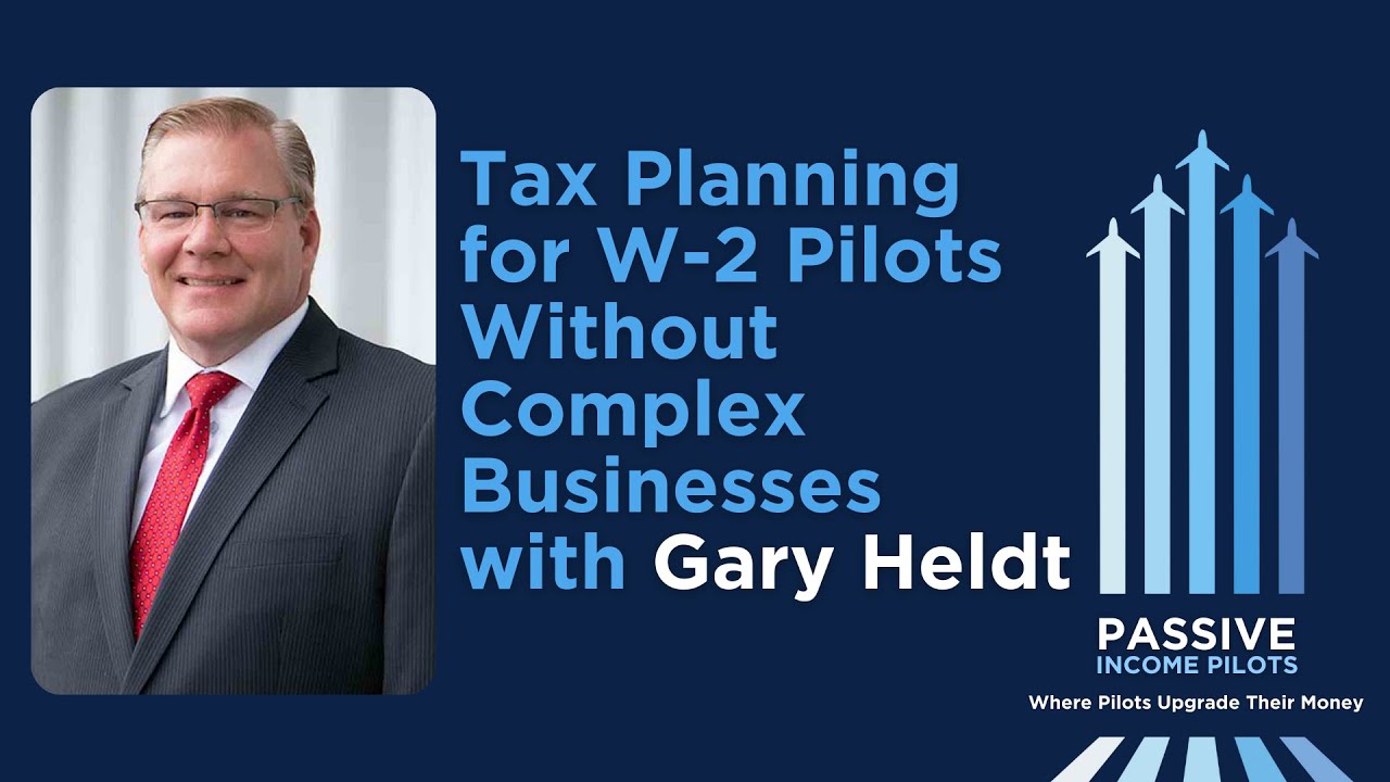 #142 - Tax Planning for W-2 Pilots Without Complex Businesses with Gary Heldt