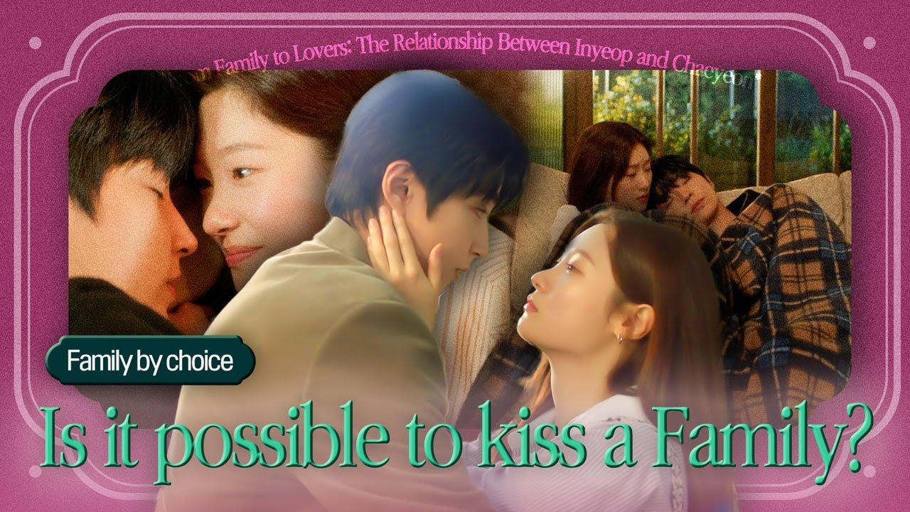 ＂Is it possible to kiss a Family?＂ The Relationship Between Inyoup and ChaeyeonㅣFamily by Choice