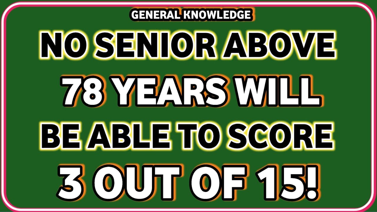 NO SENIORS ABOVE 78 YEARS WILL BE ABLE TO SCORE 3 OUT OF 15!