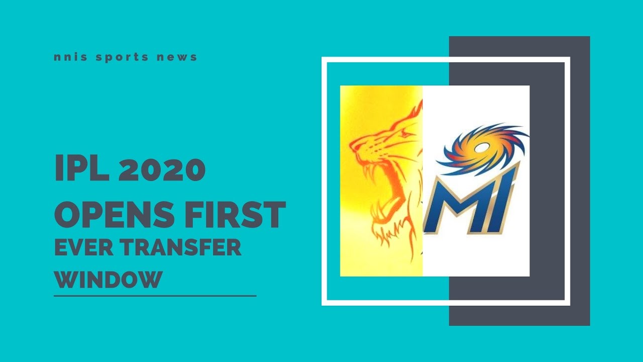 IPL 2020 Opens First Ever Transfer Window