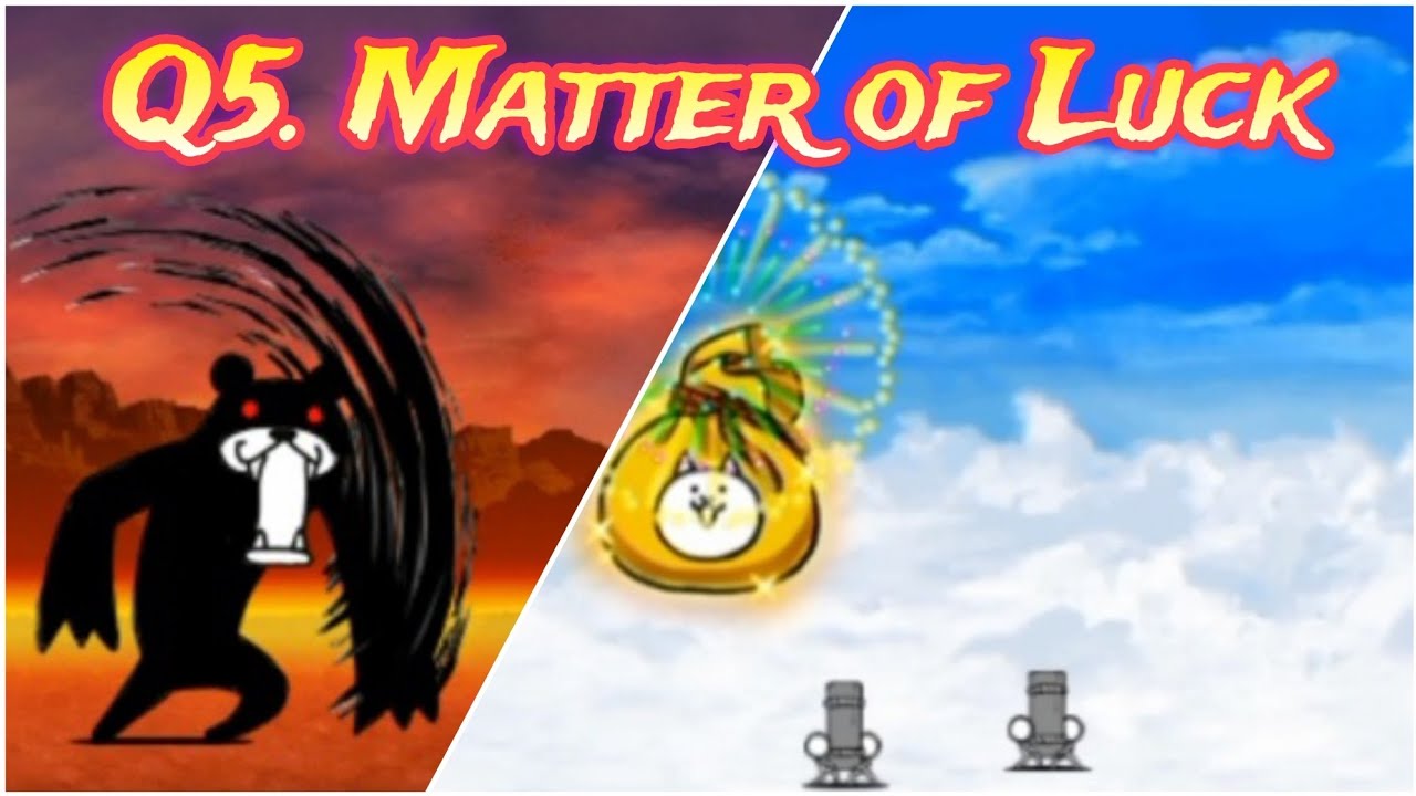 Q5. Matter of Luck (THE BATTLE CATS)
