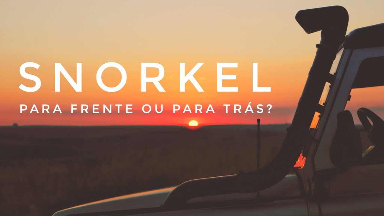 COMO CHECAR O SNORKEL? PARA FRENTE OU PARA TRÁS?