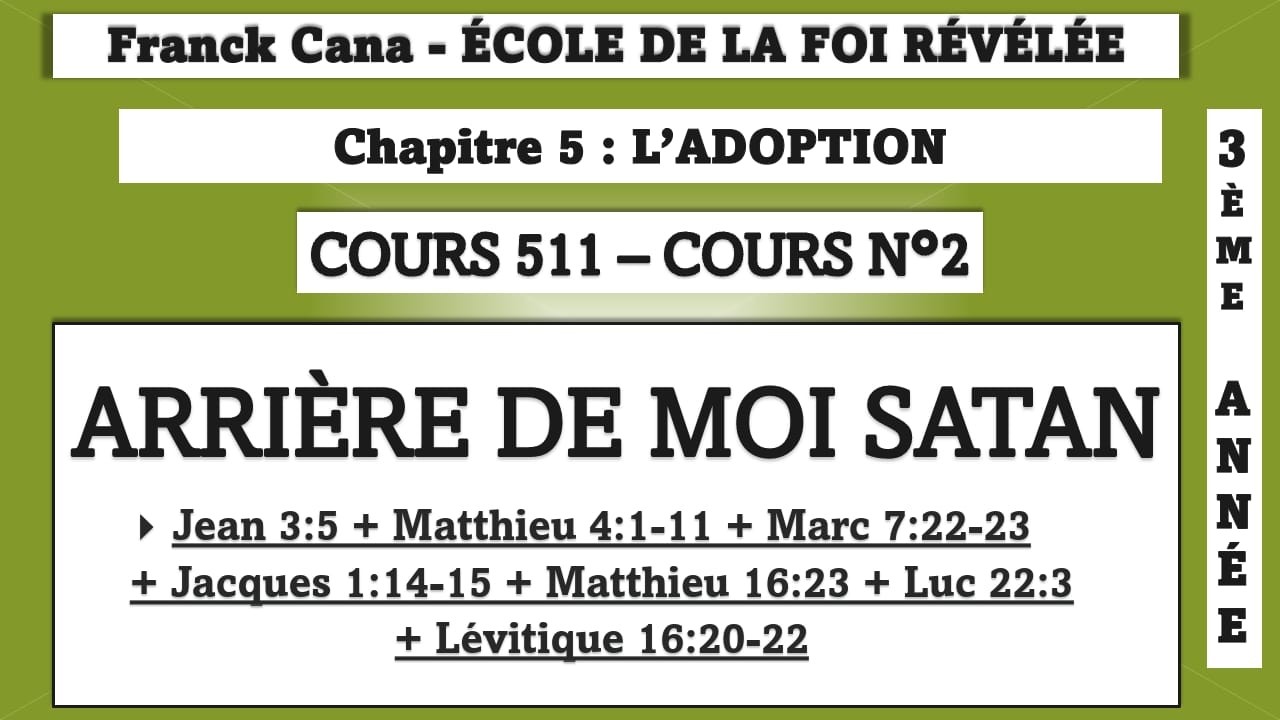 FRANCK CANA ÉCOLE DE LA FOI RÉVÉLÉE crs 511 chap 5 L'ADOTPTION 2e crs : Arrière de moi Satan