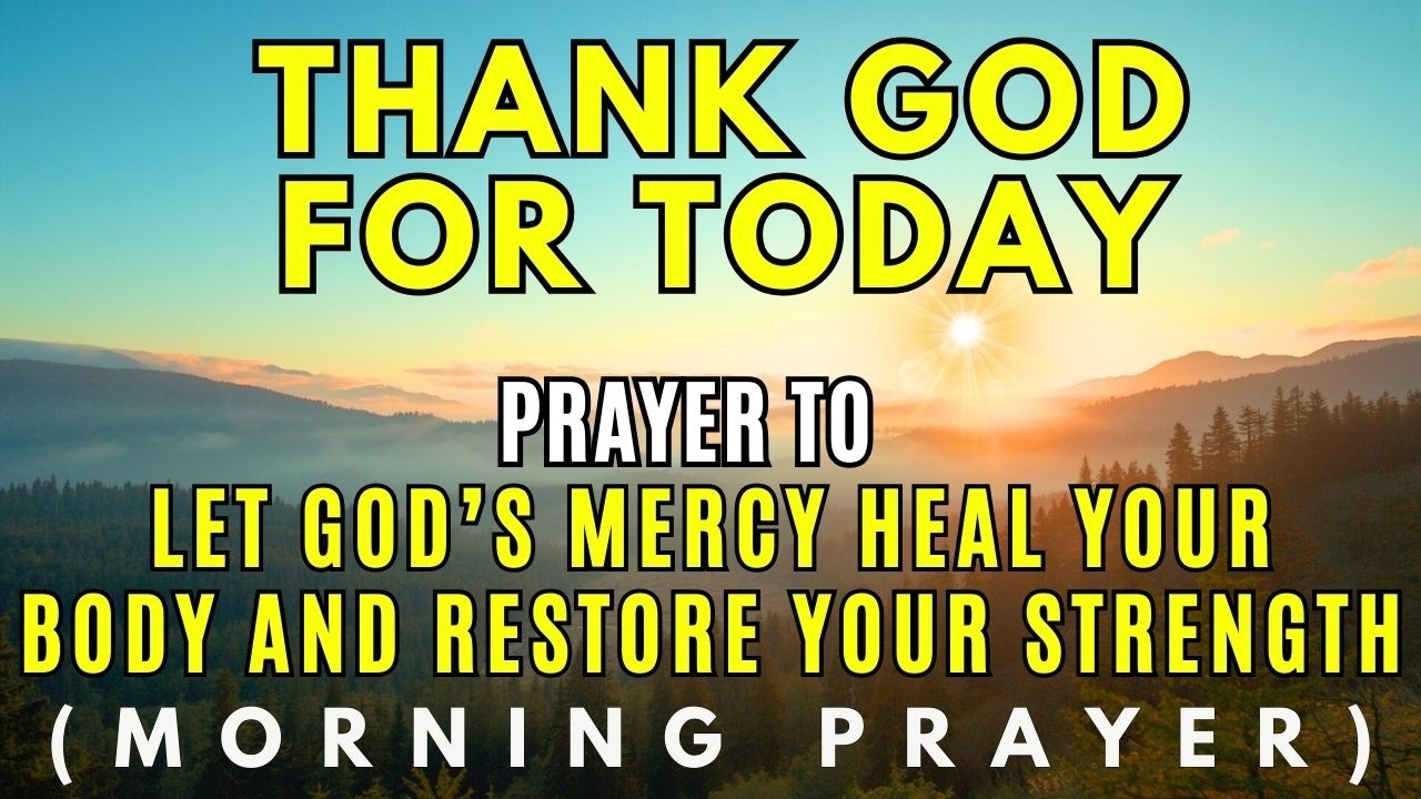 Morning Prayer to Heal Your Body with God's Power, Mercy and Complete Restoration